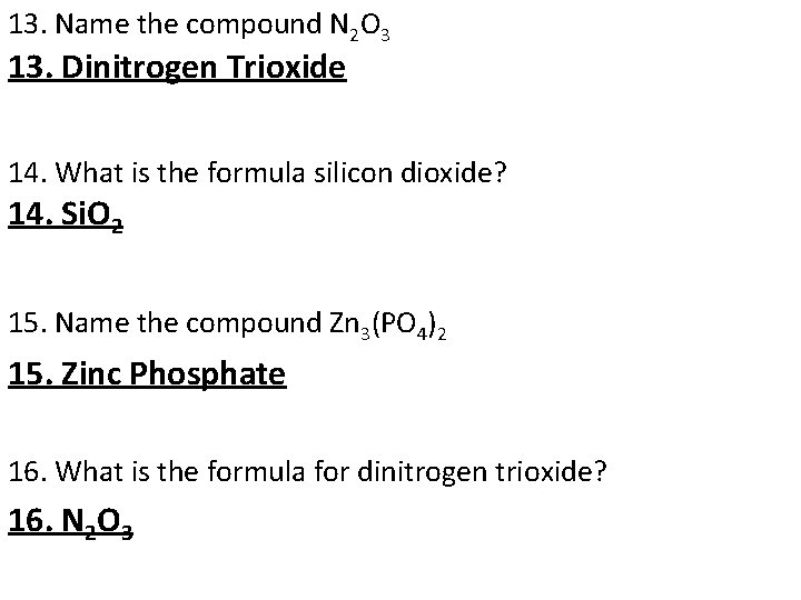 13. Name the compound N 2 O 3 13. Dinitrogen Trioxide 14. What is
