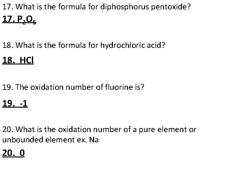17. What is the formula for diphosphorus pentoxide? 17. P 2 O 5 18.