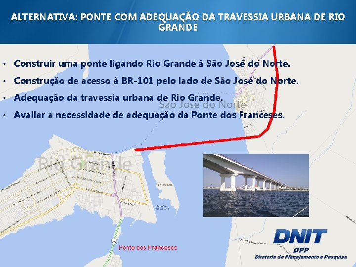 ALTERNATIVA: PONTE COM ADEQUAÇÃO DA TRAVESSIA URBANA DE RIO GRANDE • Construir uma ponte