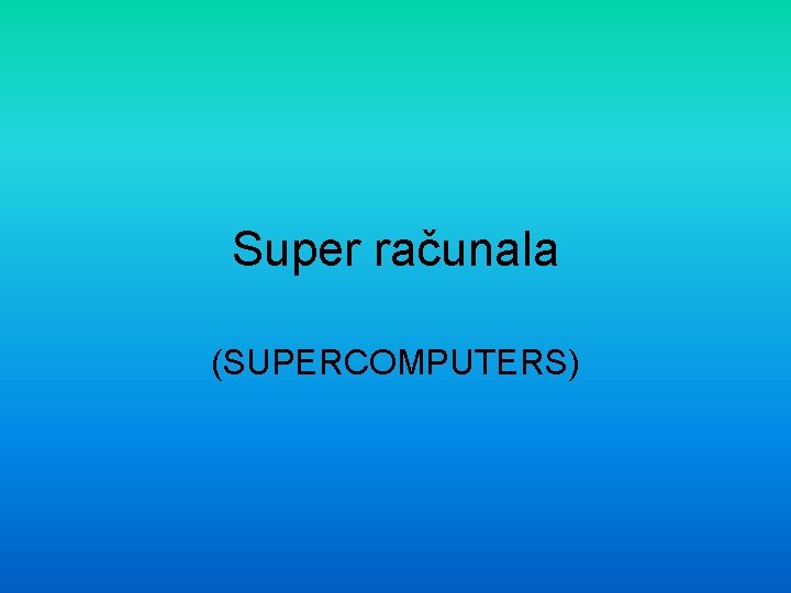 Super računala (SUPERCOMPUTERS) 