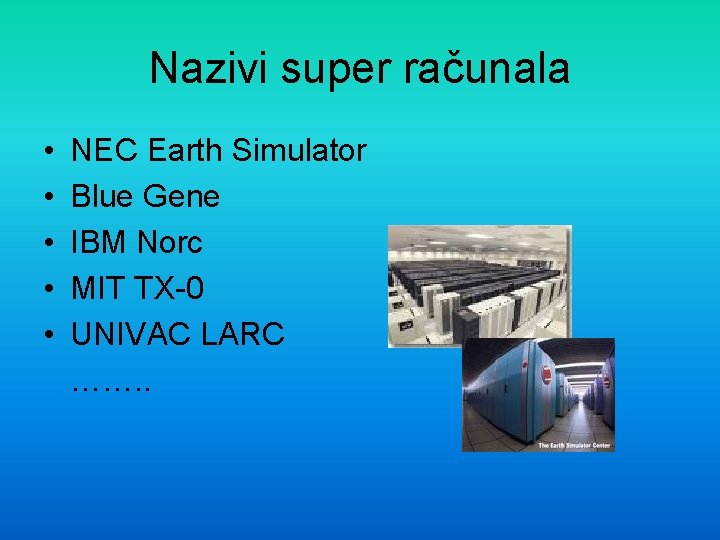 Nazivi super računala • • • NEC Earth Simulator Blue Gene IBM Norc MIT