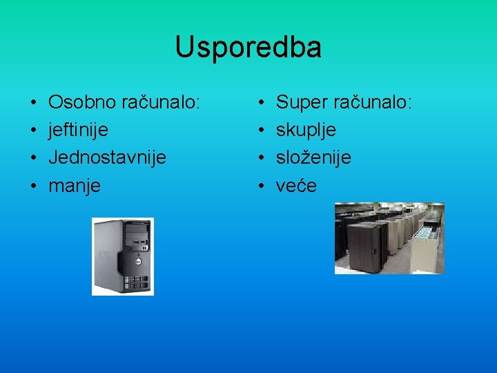 Usporedba • • Osobno računalo: jeftinije Jednostavnije manje • • Super računalo: skuplje složenije