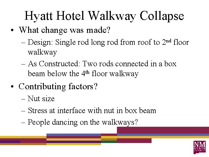 Hyatt Hotel Walkway Collapse • What change was made? – Design: Single rod long