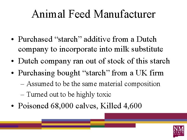 Animal Feed Manufacturer • Purchased “starch” additive from a Dutch company to incorporate into