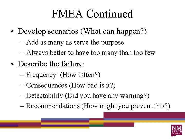 FMEA Continued • Develop scenarios (What can happen? ) – Add as many as