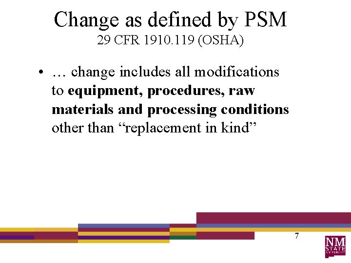 Change as defined by PSM 29 CFR 1910. 119 (OSHA) • … change includes