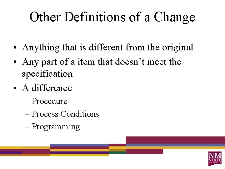 Other Definitions of a Change • Anything that is different from the original •