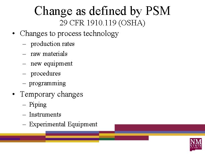 Change as defined by PSM 29 CFR 1910. 119 (OSHA) • Changes to process