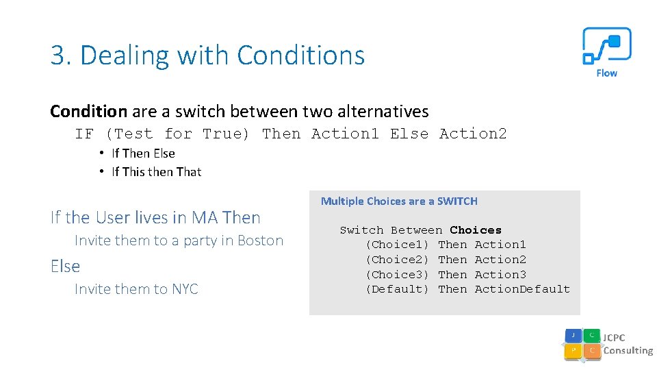 3. Dealing with Conditions Condition are a switch between two alternatives IF (Test for