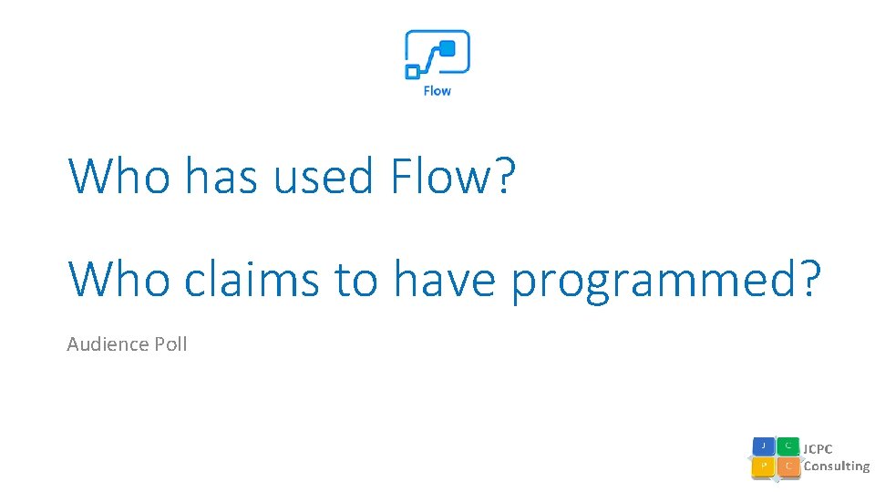 Who has used Flow? Who claims to have programmed? Audience Poll 