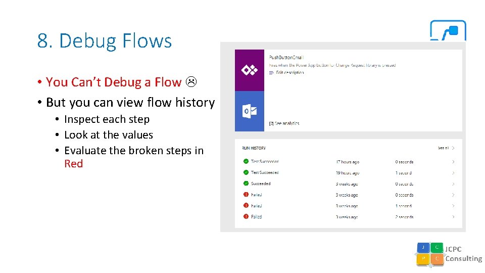 8. Debug Flows • You Can’t Debug a Flow • But you can view