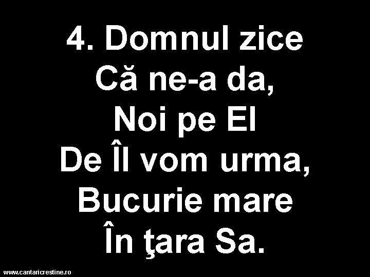 4. Domnul zice Că ne-a da, Noi pe El De Îl vom urma, Bucurie