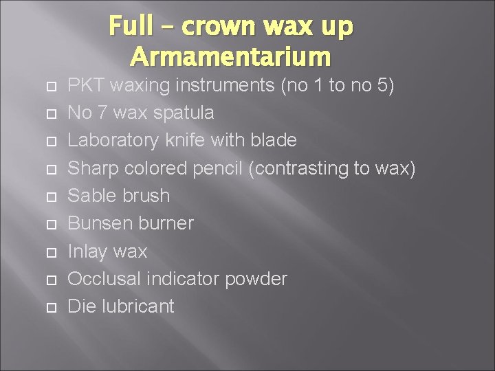 Full – crown wax up Armamentarium PKT waxing instruments (no 1 to no 5)