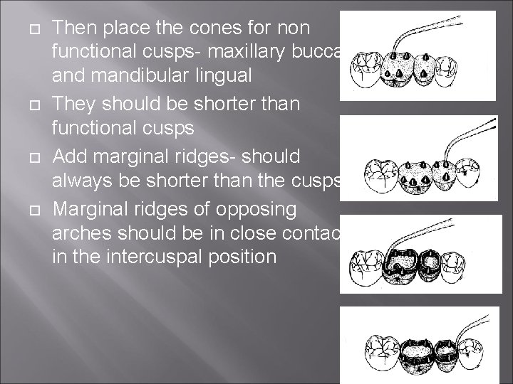  Then place the cones for non functional cusps- maxillary buccal and mandibular lingual