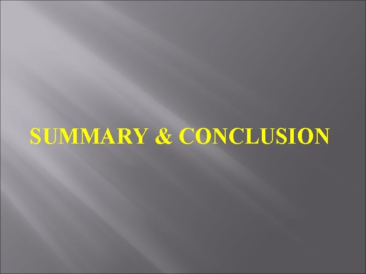 SUMMARY & CONCLUSION 