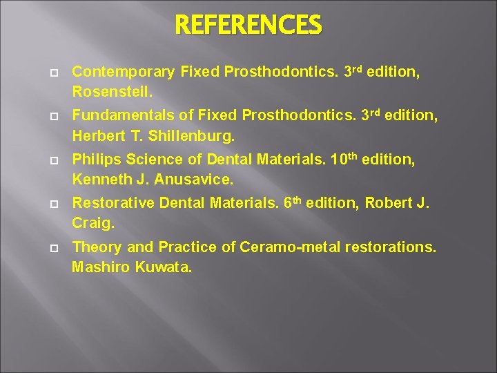 REFERENCES Contemporary Fixed Prosthodontics. 3 rd edition, Rosensteil. Fundamentals of Fixed Prosthodontics. 3 rd