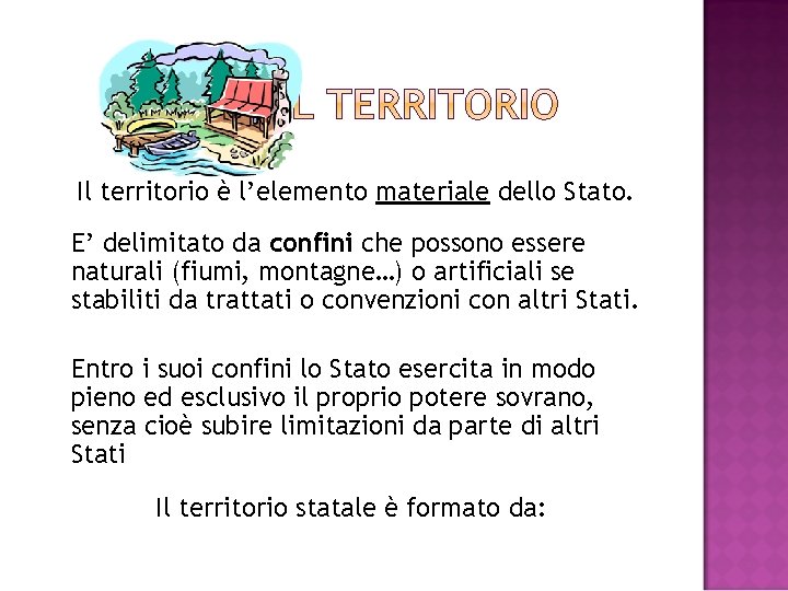 Il territorio è l’elemento materiale dello Stato. E’ delimitato da confini che possono essere