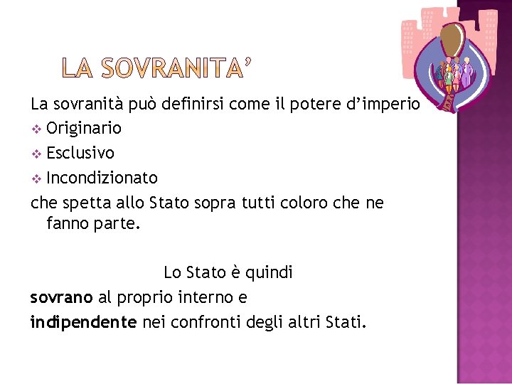 La sovranità può definirsi come il potere d’imperio v Originario v Esclusivo v Incondizionato