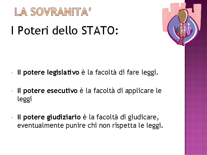 I Poteri dello STATO: Il potere legislativo è la facoltà di fare leggi. Il