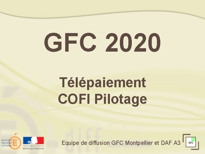 GFC 2020 Télépaiement COFI Pilotage Equipe de diffusion GFC Montpellier et DAF A 3