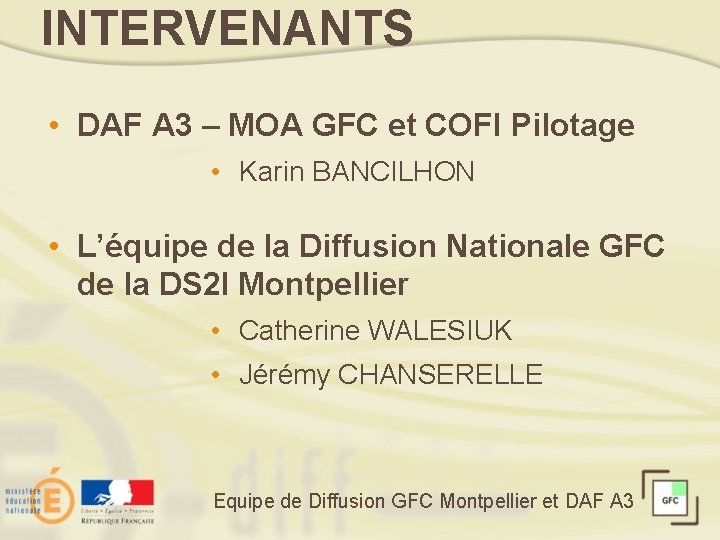 INTERVENANTS • DAF A 3 – MOA GFC et COFI Pilotage • Karin BANCILHON