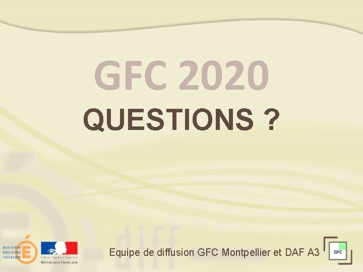 GFC 2020 QUESTIONS ? Equipe de diffusion GFC Montpellier et DAF A 3 