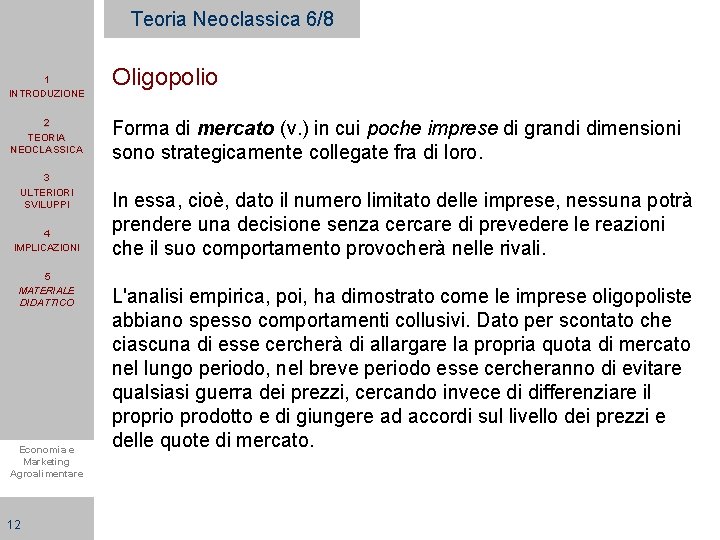 Teoria Neoclassica 6/8 1 INTRODUZIONE 2 TEORIA NEOCLASSICA 3 ULTERIORI SVILUPPI 4 IMPLICAZIONI 5