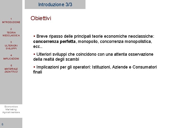 Introduzione 3/3 1 INTRODUZIONE 2 TEORIA NEOCLASSICA 3 ULTERIORI SVILUPPI 4 IMPLICAZIONI 5 MATERIALE