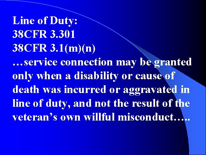 Line of Duty: 38 CFR 3. 301 38 CFR 3. 1(m)(n) …service connection may