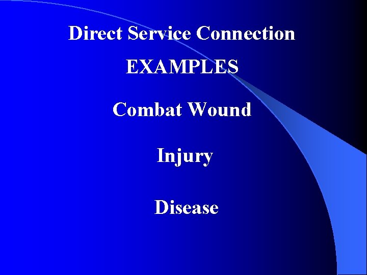 Direct Service Connection EXAMPLES Combat Wound Injury Disease 