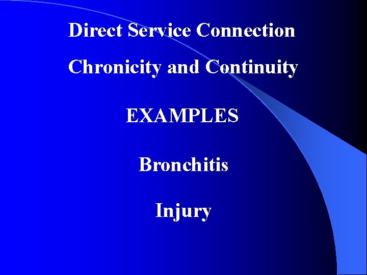 Direct Service Connection Chronicity and Continuity EXAMPLES Bronchitis Injury 