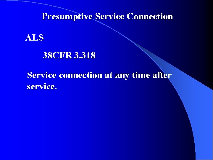 Presumptive Service Connection ALS 38 CFR 3. 318 Service connection at any time after