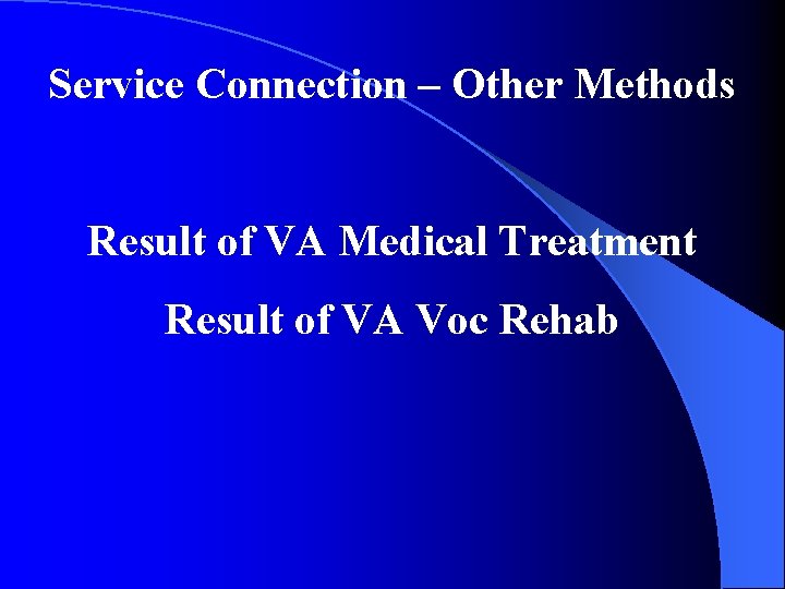 Service Connection – Other Methods Result of VA Medical Treatment Result of VA Voc