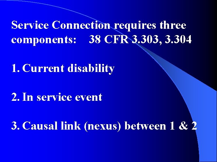 Service Connection requires three components: 38 CFR 3. 303, 3. 304 1. Current disability