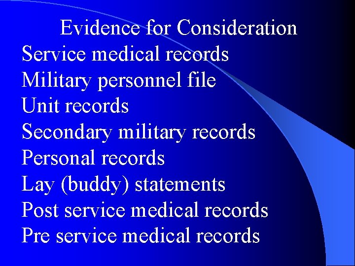 Evidence for Consideration Service medical records Military personnel file Unit records Secondary military records