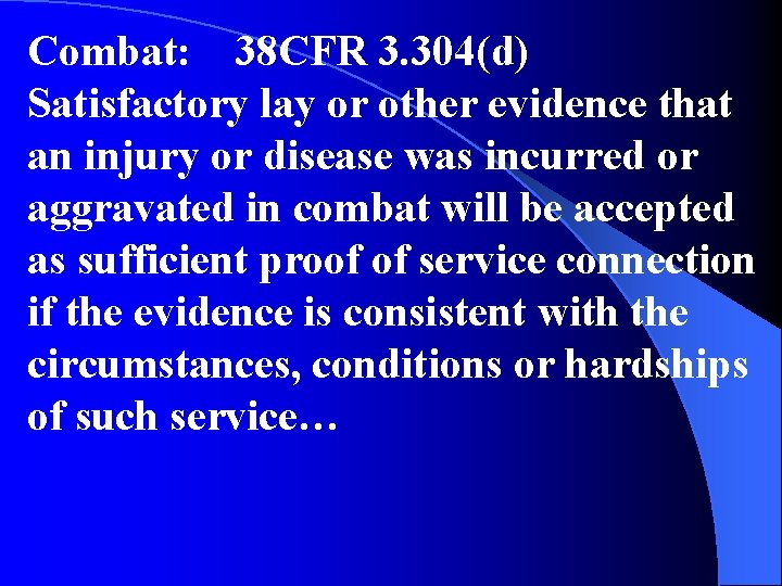 Combat: 38 CFR 3. 304(d) Satisfactory lay or other evidence that an injury or