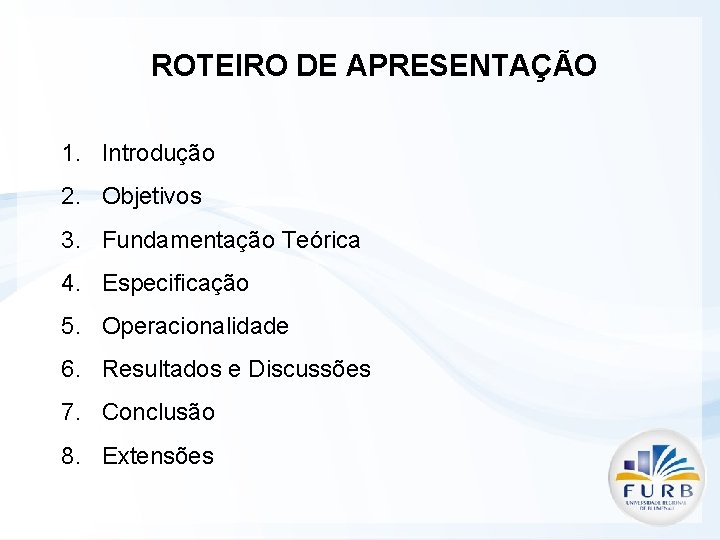 ROTEIRO DE APRESENTAÇÃO 1. Introdução 2. Objetivos 3. Fundamentação Teórica 4. Especificação 5. Operacionalidade