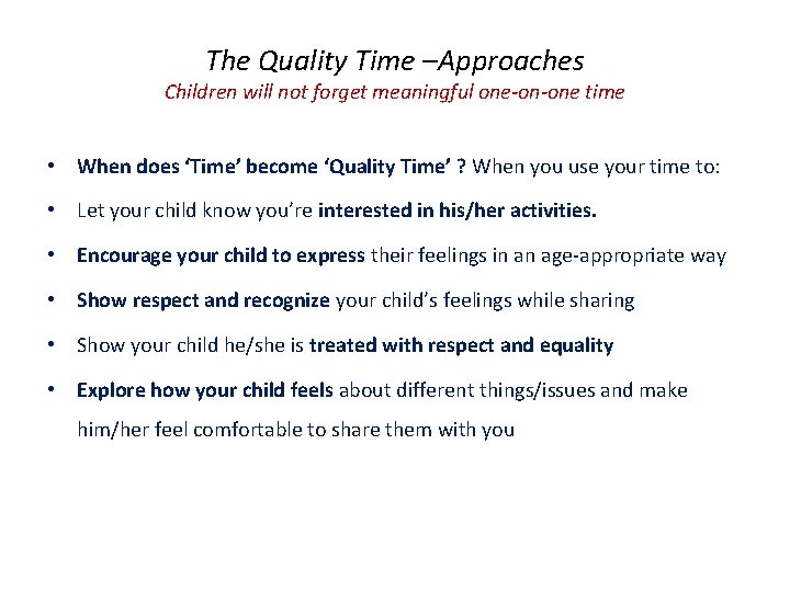The Quality Time –Approaches Children will not forget meaningful one-on-one time • When does