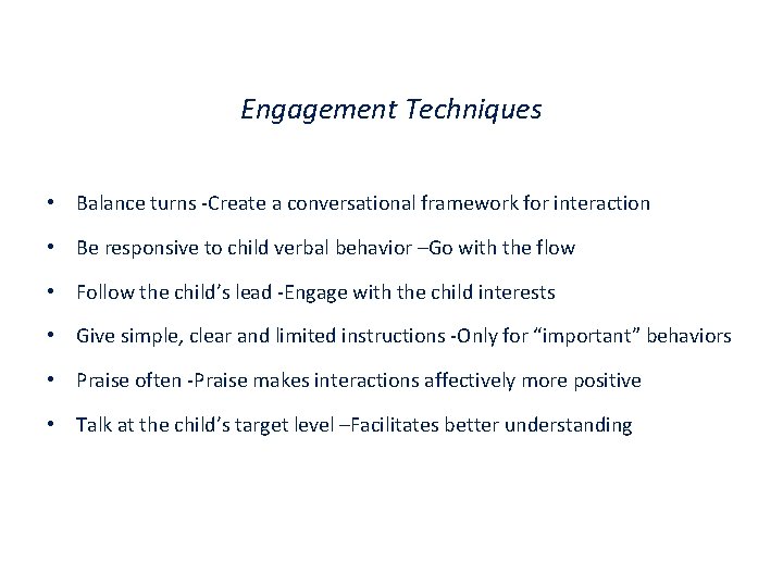 Engagement Techniques • Balance turns -Create a conversational framework for interaction • Be responsive