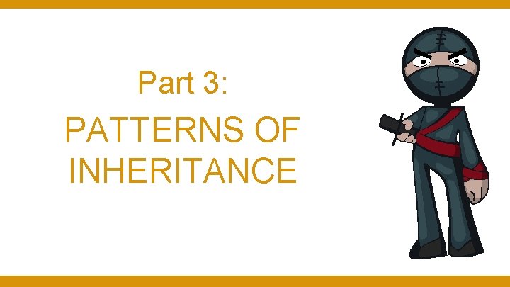 Part 3: PATTERNS OF INHERITANCE Part 3: PATTERNS OF INHERITANCE