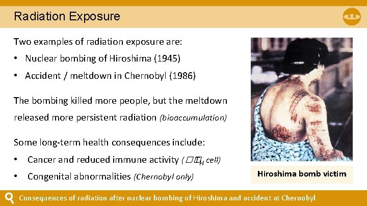 Radiation Exposure Two examples of radiation exposure are: • Nuclear bombing of Hiroshima (1945) Radiation Exposure Two examples of radiation exposure are: • Nuclear bombing of Hiroshima (1945)