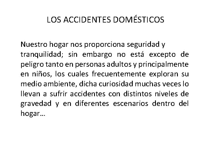 LOS ACCIDENTES DOMÉSTICOS Nuestro hogar nos proporciona seguridad y tranquilidad; sin embargo no está