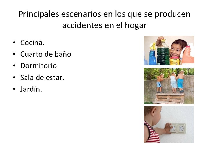 Principales escenarios en los que se producen accidentes en el hogar • • •