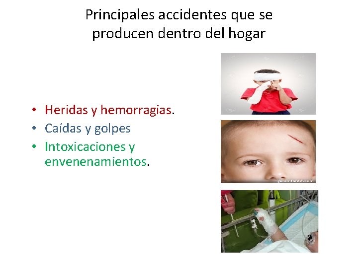 Principales accidentes que se producen dentro del hogar • Heridas y hemorragias. • Caídas