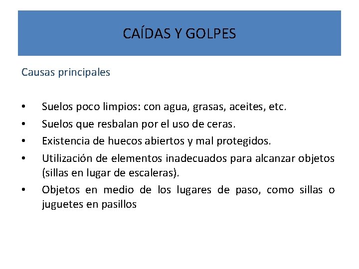 CAÍDAS Y GOLPES Causas principales • • • Suelos poco limpios: con agua, grasas,