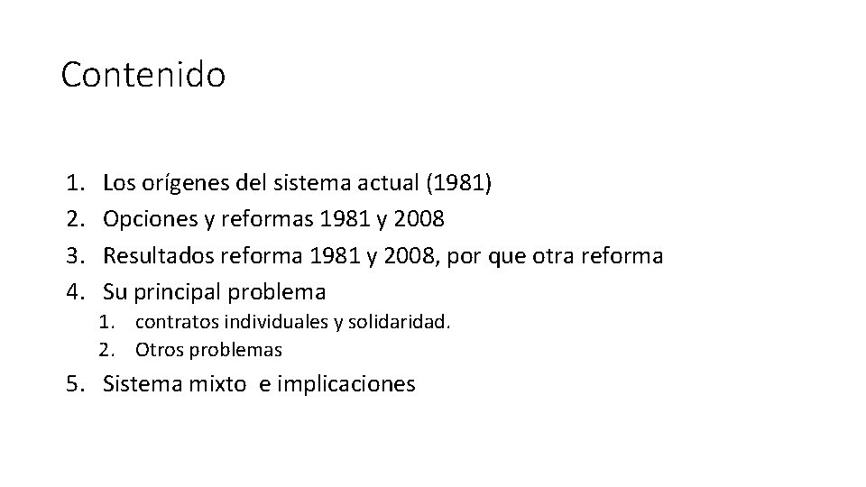 Contenido 1. 2. 3. 4. Los orígenes del sistema actual (1981) Opciones y reformas