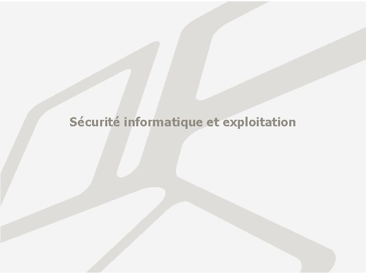 Sécurité informatique et exploitation Sécurité informatique et exploitation