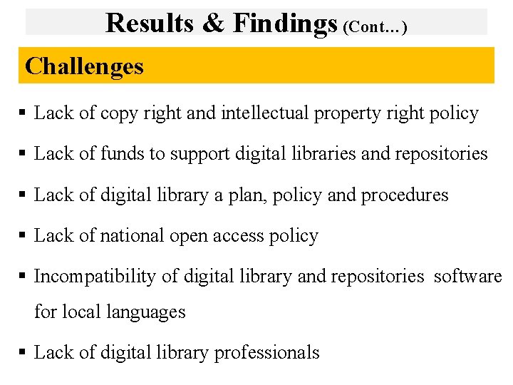 Results & Findings (Cont…) Challenges § Lack of copy right and intellectual property right