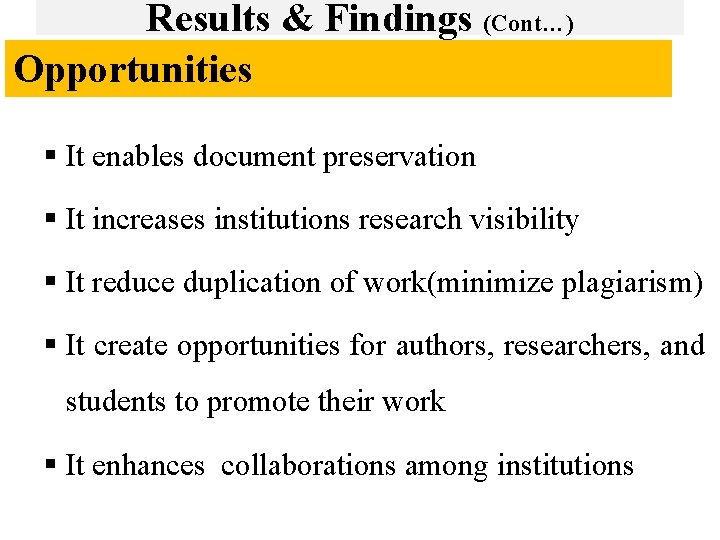 Results & Findings (Cont…) Opportunities § It enables document preservation § It increases institutions
