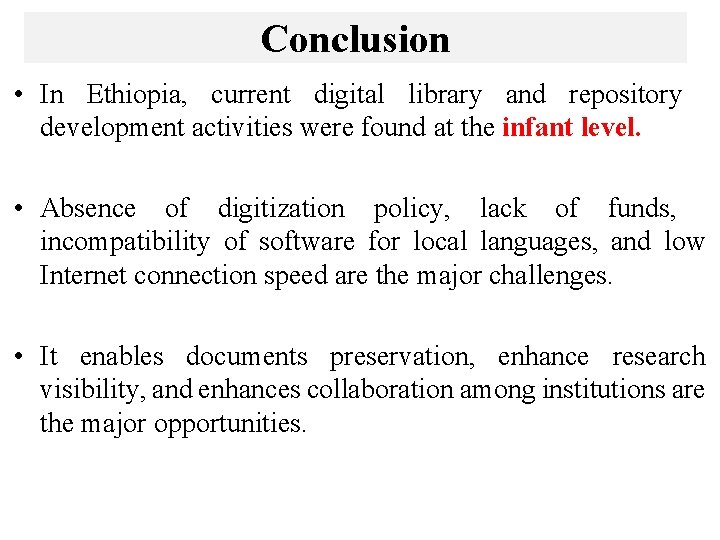 Conclusion • In Ethiopia, current digital library and repository development activities were found at